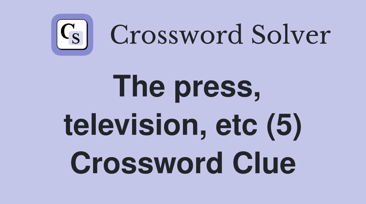 The press, television, etc (5) Crossword Clue Answers Crossword Solver